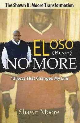 Shawn D. Moore - El Oso No More: The Shawn D. Moore Transformation: 13 Keys that Changed My Life, Häftad. Tillgänglighet: Lägg i varukorg