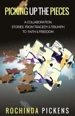 Rochinda Pickens - Picking Up the Pieces: A Collaboration: Stories from Tragedy & Triumph To & Freedom, Häftad. Tillgänglighet: Lägg i varukorg