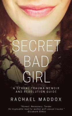 Secret Bad Girl: A Sexual Trauma Memoir and Resolution Guide av Rachael Maddox
