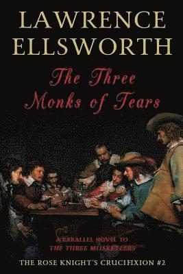 Lawrence Ellsworth - The Three Monks of Tears: The Rose Knight's Crucifixion #2, Häftad