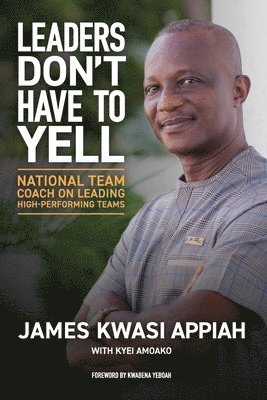 James Kwasi Appiah, Kyei Amoako - Leaders Don't Have to Yell, Häftad