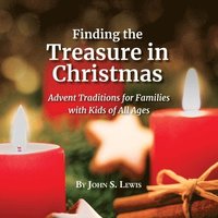 Finding the Treasure in Christmas: Advent Traditions for Families with Kids of All Ages