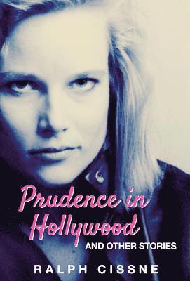 Ralph Cissne - Prudence in Hollywood: And Other Stories, Inbunden. Tillgänglighet: Lägg i varukorg