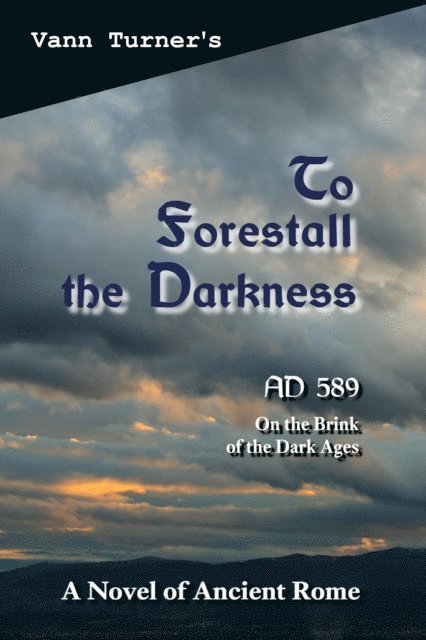 Vann Turner - To Forestall the Darkness: A Novel of Ancient Rome, AD 589, E-bok