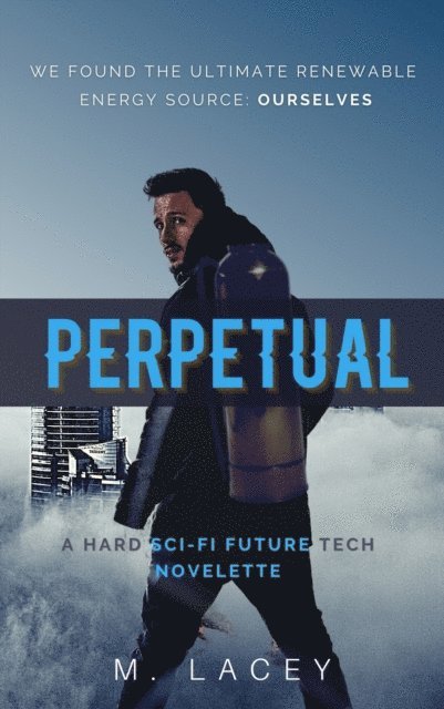 M. Lacey - Perpetual: A Hard Sci-Fi Future Tech Novelette, E-bok