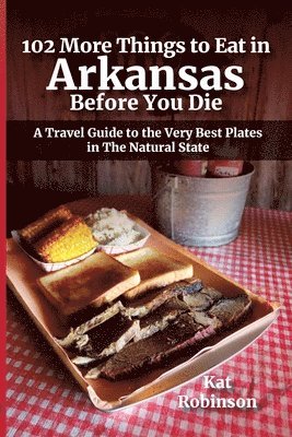 Kat Robinson - 102 More Things to Eat in Arkansas Before You Die, Häftad