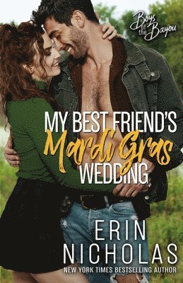 Erin Nicholas - My Best Friend's Mardi Gras Wedding (Boys of the Bayou Book 1), Häftad
