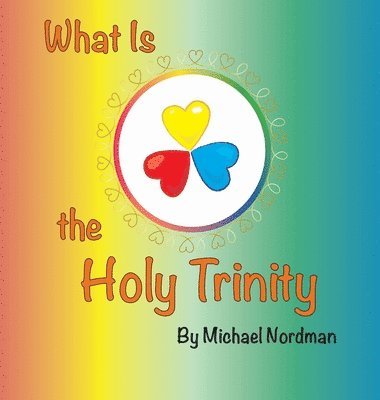 Nordman Michael, Nordman Victoria - What Is the Holy Trinity, Inbunden