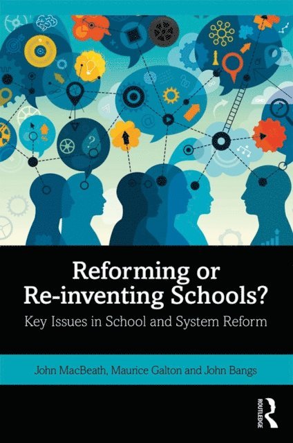 John Bangs, Maurice Galton, John MacBeath - Reforming or Re-inventing Schools?, E-bok