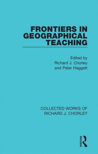 Peter Haggett, Richard J. Chorley - Frontiers in Geographical Teaching, E-bok