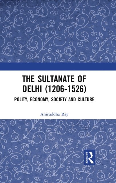 Aniruddha Ray - Sultanate of Delhi (1206-1526), E-bok. Tillgänglighet: Lägg i varukorg
