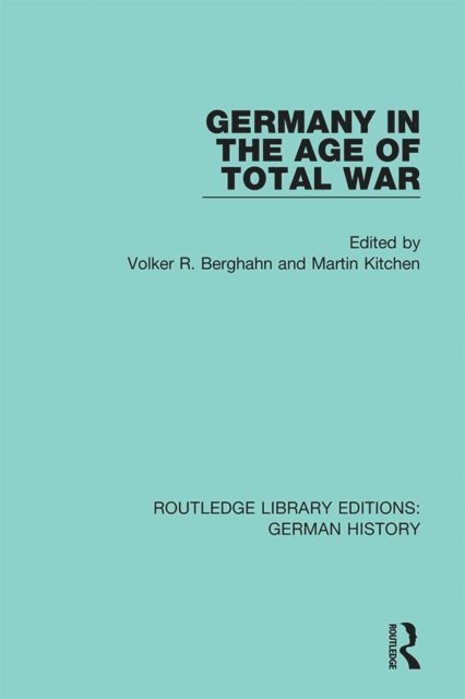 Martin Kitchen, Volker R. Berghahn - Germany in the Age of Total War, E-bok