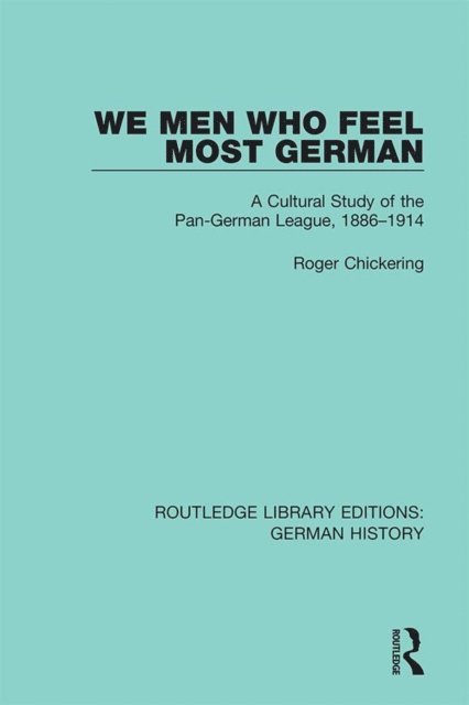 Roger Chickering - We Men Who Feel Most German, E-bok
