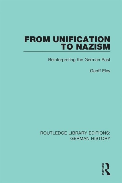 Eley Geoff - From Unification to Nazism, E-bok