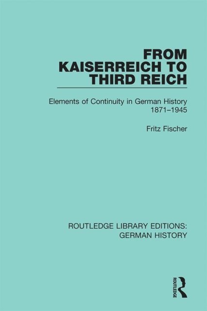 Fritz Fischer - From Kaiserreich to Third Reich, E-bok