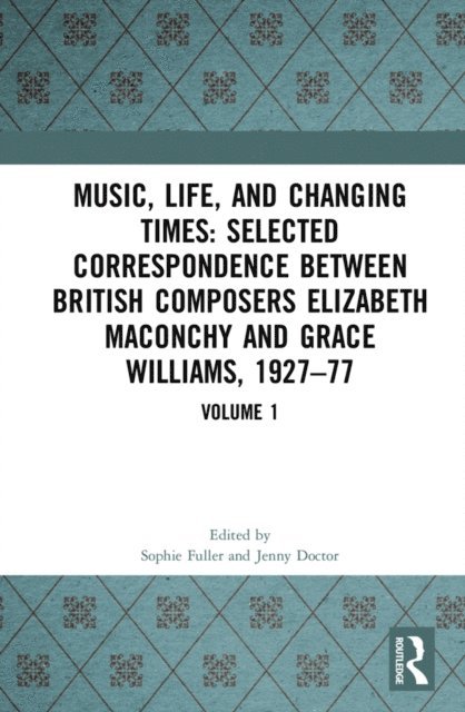 Jenny Doctor, Sophie Fuller - Music, Life and Changing Times: Selected Correspondence Between British Composers Elizabeth Maconchy and Grace Williams, 1927-77, E-bok