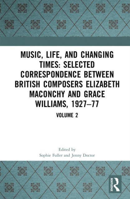 Jenny Doctor, Sophie Fuller - Music, Life and Changing Times: Selected Correspondence Between British Composers Elizabeth Maconchy and Grace Williams, 1927-77, E-bok