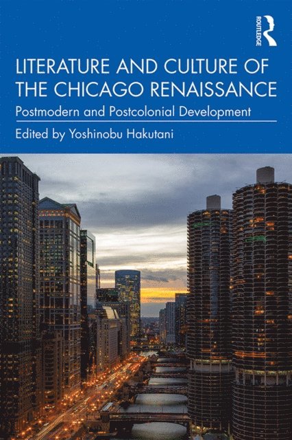 Yoshinobu Hakutani - Literature and Culture of the Chicago Renaissance, E-bok