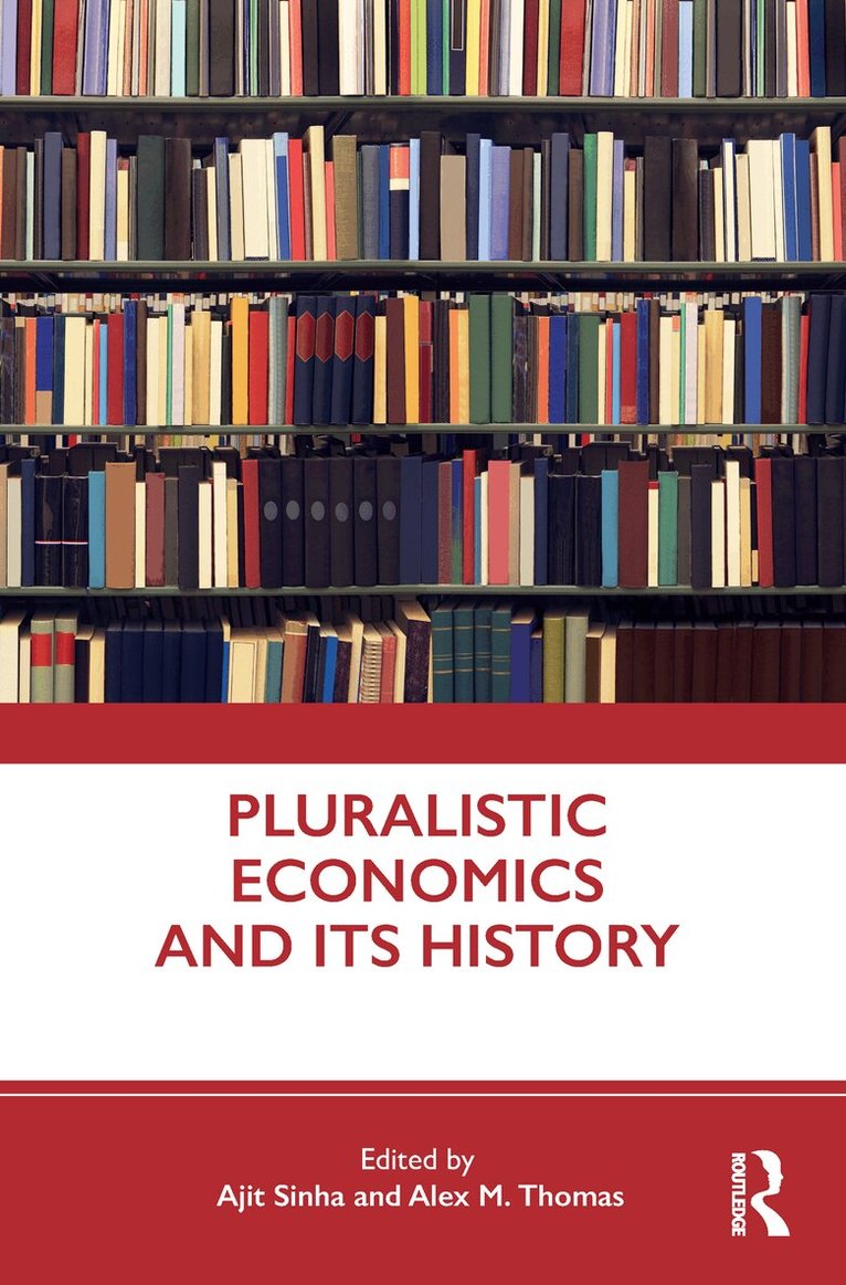 Ajit Sinha, Alex M. Thomas - Pluralistic Economics and Its History, E-bok