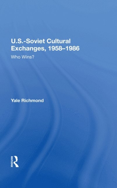 Yale Richmond - U.S.-Soviet Cultural Exchanges, 1958-1986, E-bok