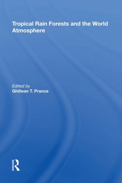 Ghillean T Prance - Tropical Rain Forests And The World Atmosphere, E-bok