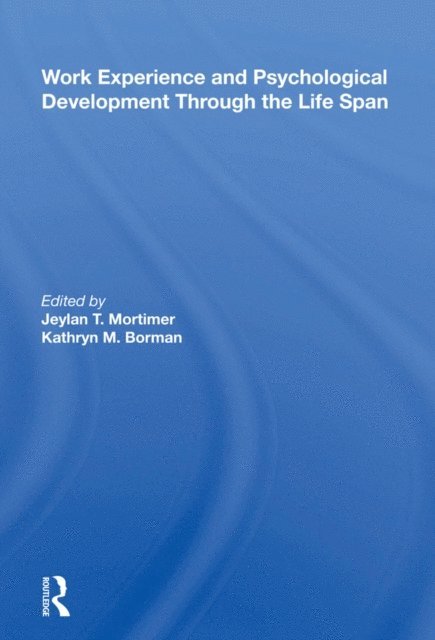 Jeylan T Mortimer - Work Experience And Psychological Development Through The Life Span, E-bok