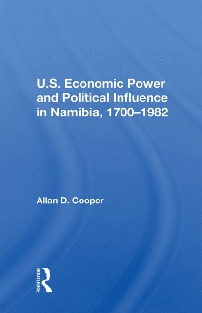 Allan D. Cooper - U.S. Economic Power And Political Influence In Namibia, 1700-1982, E-bok