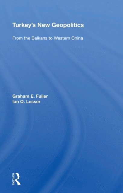 Graham Fuller - Turkey's New Geopolitics, E-bok