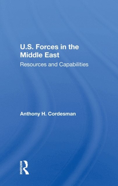Anthony H Cordesman - U.S. Forces In The Middle East, E-bok
