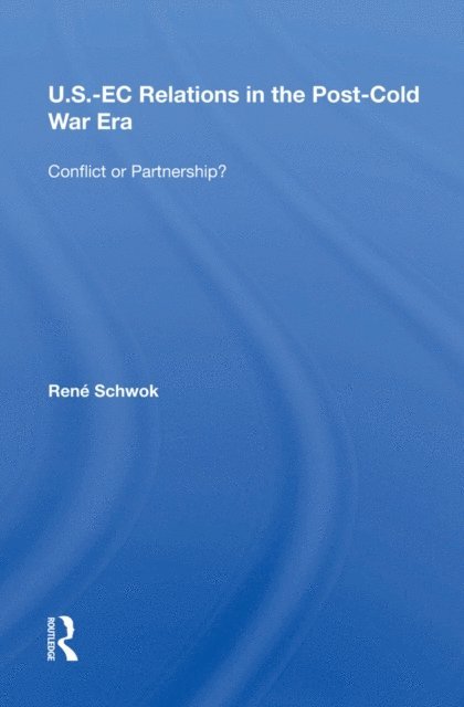 Rene Schwok - U.S.- EC Relations In The Post-cold War Era, E-bok