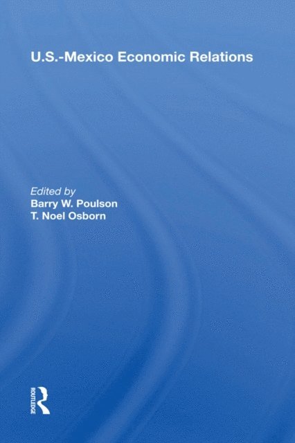 Barry W. Poulson - U.S.-Mexico Economic Relations, E-bok
