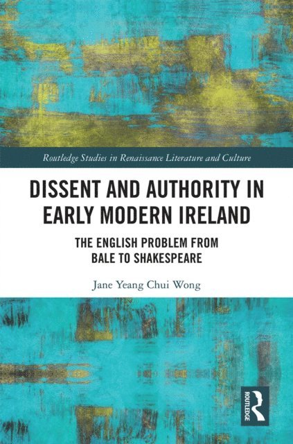 Jane Wong - Dissent and Authority in Early Modern Ireland, E-bok