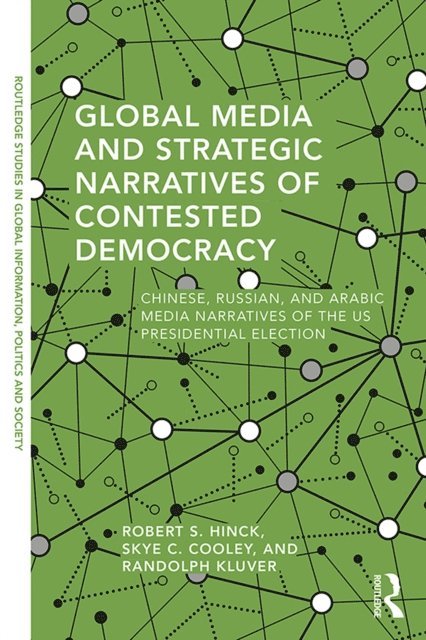 Randolph Kluver, Skye Cooley, Robert S. Hinck - Global Media and Strategic Narratives of Contested Democracy, E-bok