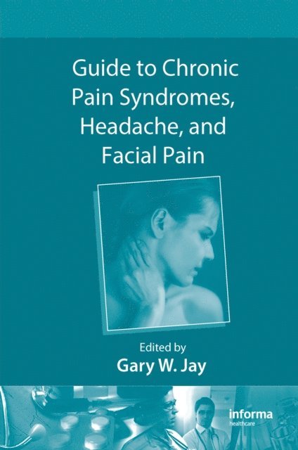 Gary W. Jay - Guide to Chronic Pain Syndromes, Headache, and Facial Pain, E-bok