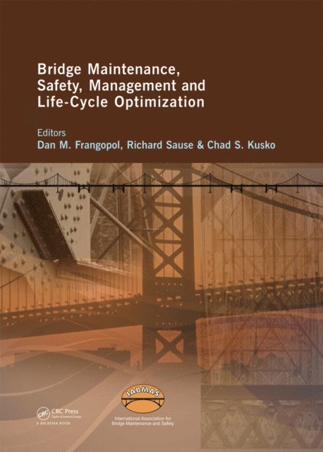 Chad Kusko, Richard Sause, Dan Frangopol - Bridge Maintenance, Safety, Management and Life-Cycle Optimization, E-bok