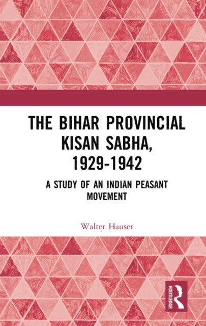 Walter Hauser - Bihar Provincial Kisan Sabha, 1929-1942, E-bok