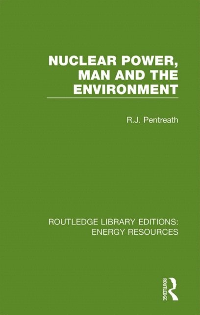 R. J. Pentreath - Nuclear Power, Man and the Environment, E-bok