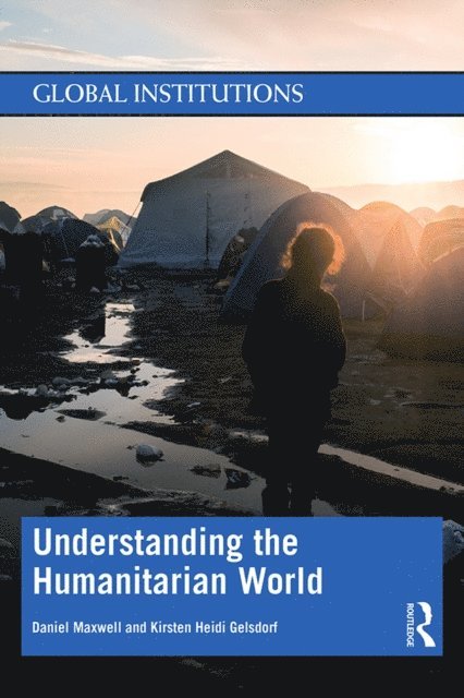 Kirsten Gelsdorf, Daniel Maxwell - Understanding the Humanitarian World, E-bok