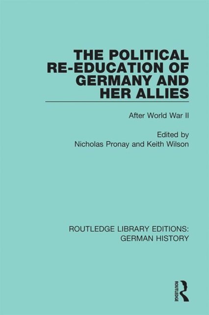 Keith Wilson, Nicholas Pronay - Political Re-Education of Germany and her Allies, E-bok