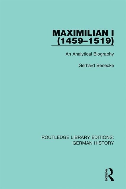 Gerhard Benecke - Maximilian I (1459-1519), E-bok