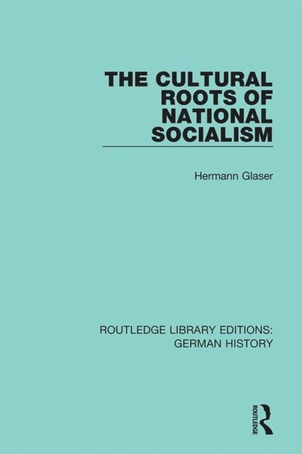 Hermann Glaser - Cultural Roots of National Socialism, E-bok
