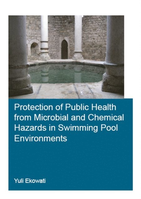 Yuli Ekowati - Protection of Public Health from Microbial and Chemical Hazards in Swimming Pool Environments, E-bok