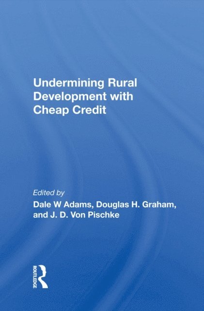 Dale W Adams - Undermining Rural Development With Cheap Credit, E-bok