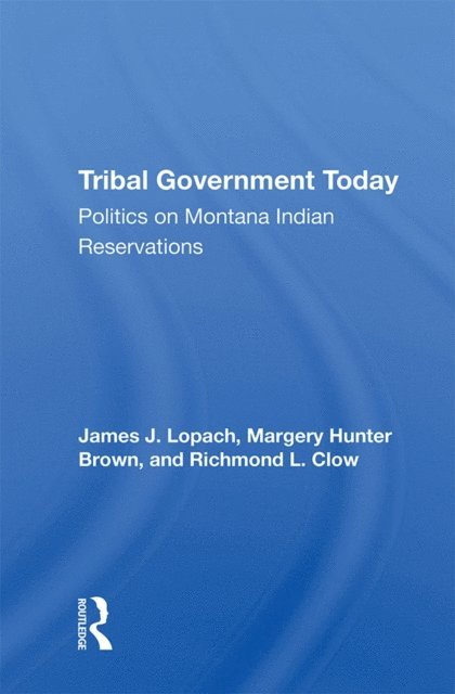 James J Lopach - Tribal Government Today, E-bok