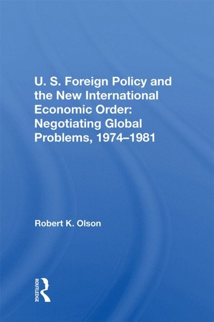 Robert K Olson - U.S. Foreign Policy And The New International Economic Order, E-bok
