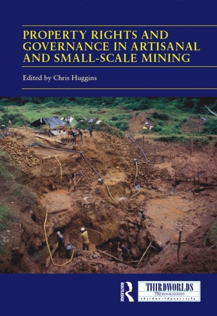 Chris Huggins - Property Rights and Governance in Artisanal and Small-Scale Mining, E-bok