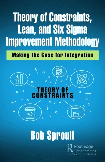 Bob Sproull - Theory of Constraints, Lean, and Six Sigma Improvement Methodology, E-bok. Tillgänglighet: Lägg i varukorg
