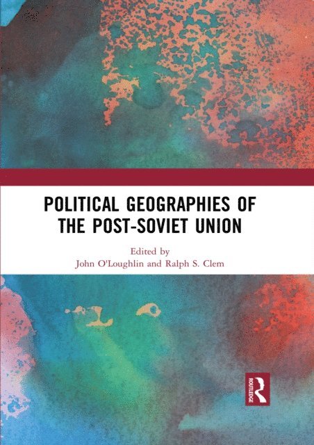 Ralph S. Clem, John O'Loughlin - Political Geographies of the Post-Soviet Union, E-bok