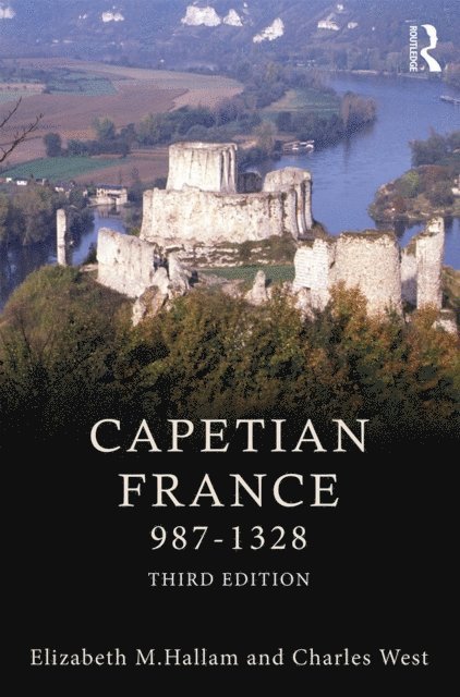 Charles West, Elizabeth M Hallam - Capetian France 987-1328, E-bok
