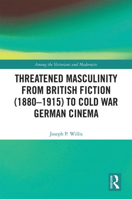 Joseph Willis - Threatened Masculinity from British Fiction to Cold War German Cinema, E-bok